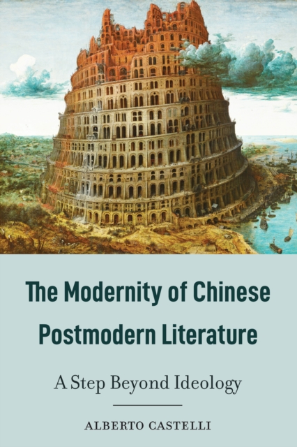 The Modernity of Chinese Postmodern Literature : A Step Beyond Ideology, Hardback Book