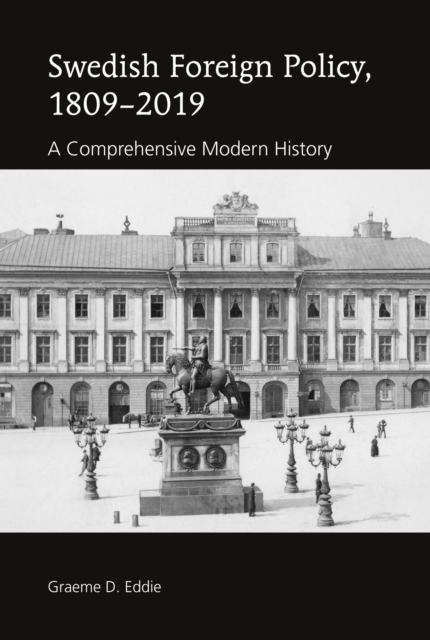 Swedish Foreign Policy, 1809-2019 : A Comprehensive Modern History, PDF eBook