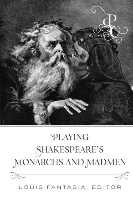 Playing Shakespeare's Monarchs and Madmen, PDF eBook