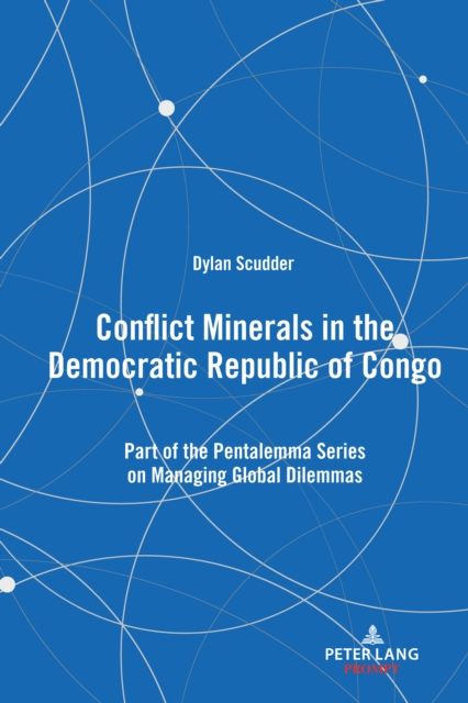 Conflict Minerals in the Democratic Republic of Congo : Part of the Pentalemma Series on Managing Global Dilemmas, PDF eBook