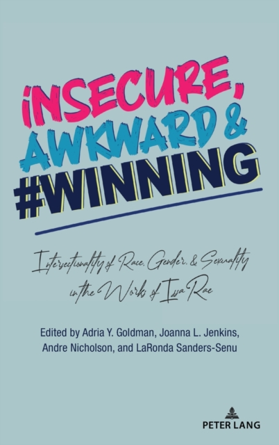 insecure, Awkward, and #Winning : Intersectionality of Race, Gender, and Sexuality in the Works of Issa Rae, Hardback Book