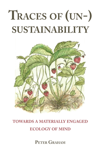 Traces of (Un-) Sustainability : Towards a Materially Engaged Ecology of Mind, PDF eBook