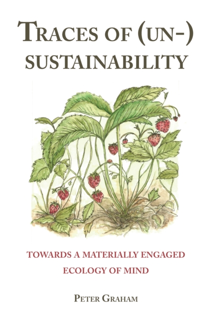 Traces of (Un-) Sustainability : Towards a Materially Engaged Ecology of Mind, EPUB eBook