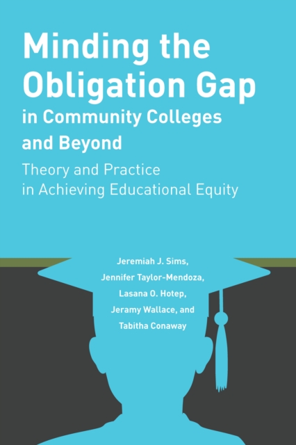 Minding the Obligation Gap in Community Colleges and Beyond : Theory and Practice in Achieving Educational Equity, Paperback / softback Book