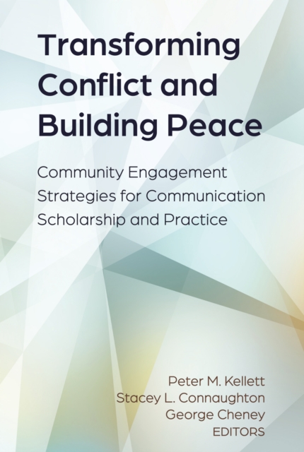 Transforming Conflict and Building Peace : Community Engagement Strategies for Communication Scholarship and Practice, PDF eBook