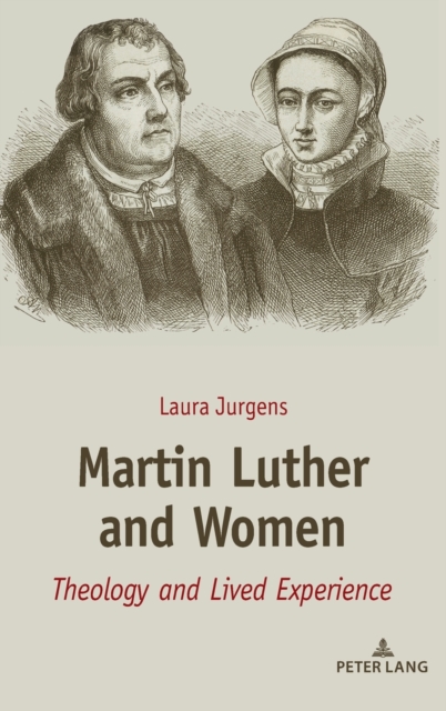 Martin Luther and Women : Theology and Lived Experience, Hardback Book