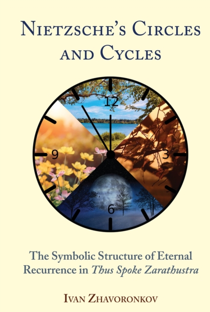 Nietzsche’s Circles and Cycles : The Symbolic Structure of Eternal Recurrence in Thus Spoke Zarathustra", Hardback Book