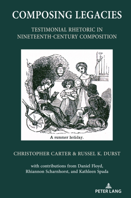 Composing Legacies : Testimonial Rhetoric in Nineteenth-Century Composition, Hardback Book