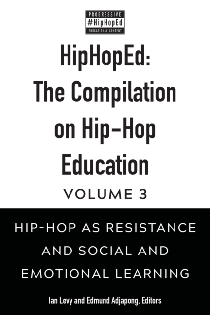 HipHopEd: The Compilation on Hip-Hop Education : Volume 3: Hip-Hop as Resistance and Social and Emotional Learning, Paperback / softback Book
