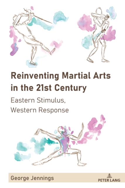 Reinventing Martial Arts in the 21st Century : Eastern Stimulus, Western Response, PDF eBook