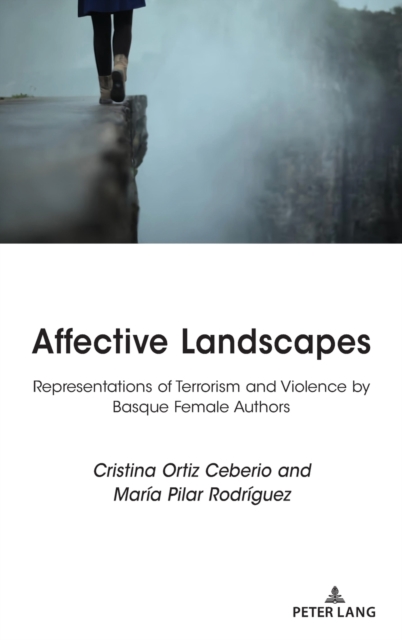 Affective Landscapes : Representations of Terrorism and Violence by Basque Female Authors, Hardback Book