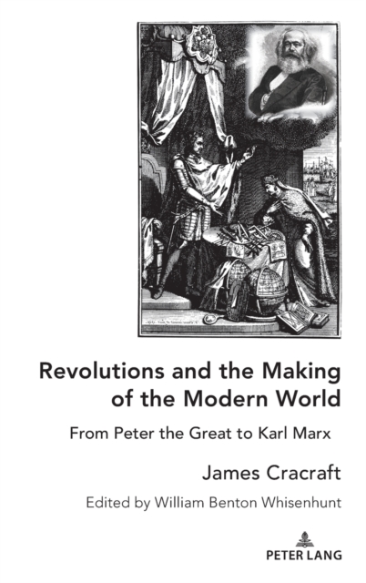 Revolutions and the Making of the Modern World : From Peter the Great to Karl Marx, Hardback Book