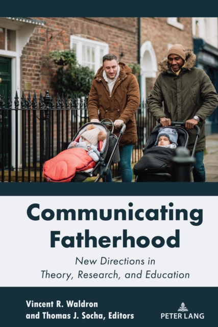 Communicating Fatherhood : New Directions in Theory, Research, and Education, Hardback Book