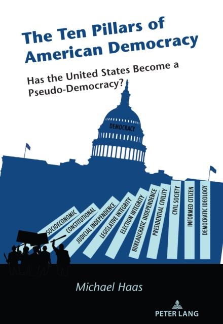 The Ten Pillars of American Democracy : Has the United States Become a Pseudo-Democracy?, PDF eBook