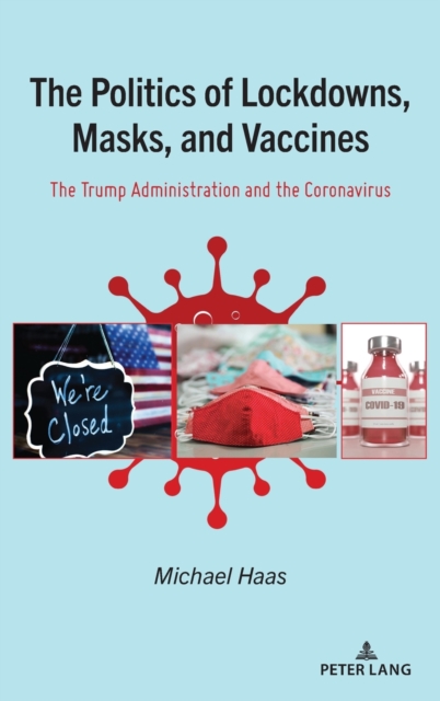 The Politics of Lockdowns, Masks, and Vaccines : The Trump Administration and the Coronavirus, Hardback Book