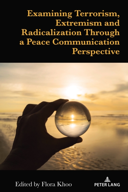 Examining Terrorism, Extremism and Radicalization Through a Peace Communication Perspective, PDF eBook