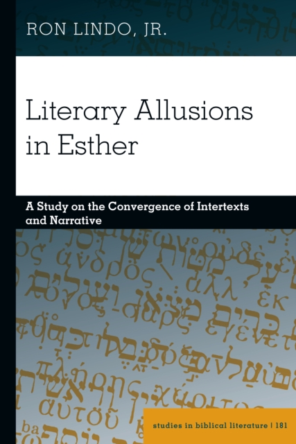 Literary Allusions in Esther : A Study on the Convergence of Intertexts and Narrative, Hardback Book