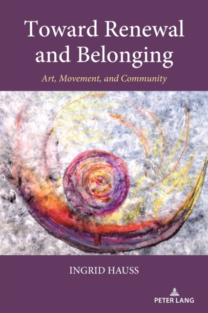 Toward Renewal and Belonging : Art, Movement, and Community, Paperback / softback Book