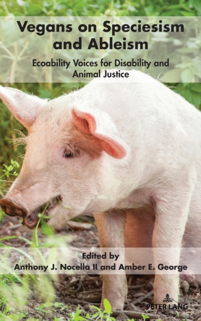 Vegans on Speciesism and Ableism : Ecoability Voices for Disability and Animal Justice, Hardback Book