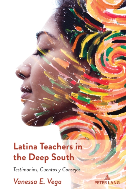 Latina Teachers in the Deep South : Testimonios, Cuentos y Consejos, Paperback / softback Book