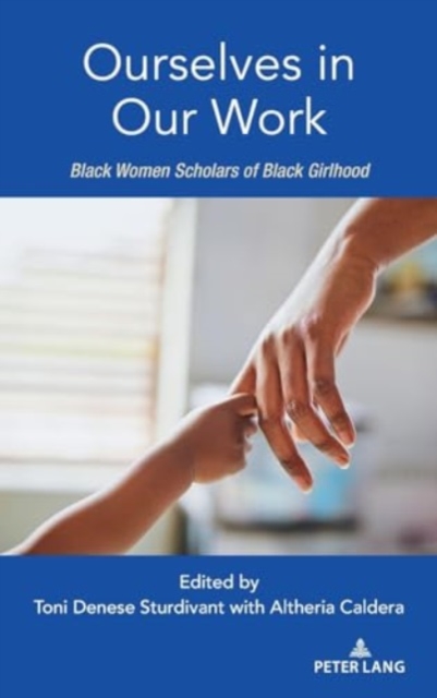 Ourselves in Our Work : Black Women Scholars of Black Girlhood, Hardback Book