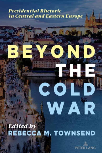 Beyond the Cold War : Presidential Rhetoric in Central and Eastern Europe, Hardback Book