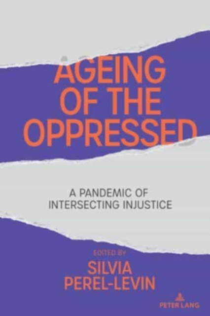 Ageing of the Oppressed : A Pandemic of Intersecting Injustice, Hardback Book