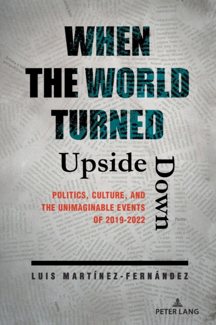 When the World Turned Upside Down : Politics, Culture, and the Unimaginable Events of 2019-2022, Paperback / softback Book