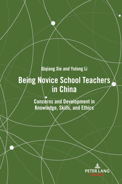 Being Novice School Teachers in China : Concerns and Development in Knowledge, Skills, and Ethics, PDF eBook