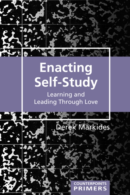 Enacting Self-Study : Learning and Leading Through Love, Paperback / softback Book