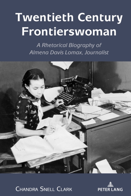 Twentieth Century Frontierswoman : A Rhetorical Biography of Almena Davis Lomax, Journalist, Hardback Book