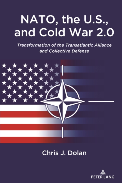 NATO, the U.S., and Cold War 2.0 : Transformation of the Transatlantic Alliance and Collective Defense, EPUB eBook