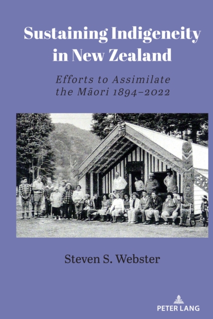 Sustaining Indigeneity in New Zealand : Efforts to Assimilate the Maori 1894-2022, PDF eBook