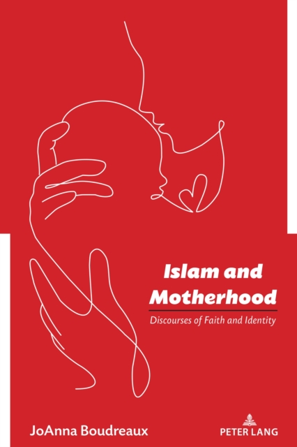 Islam and Motherhood : Discourses of Faith and Identity, Paperback / softback Book