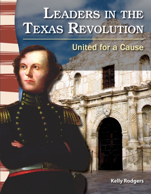 Leaders in the Texas Revolution : United for a Cause, PDF eBook