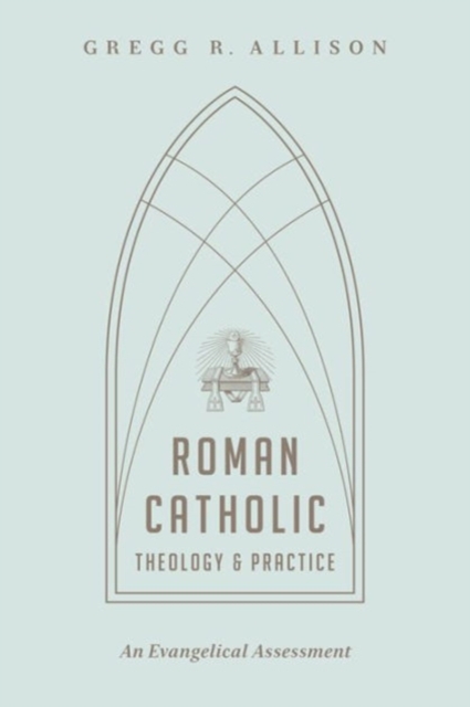 Roman Catholic Theology and Practice : An Evangelical Assessment, Paperback / softback Book