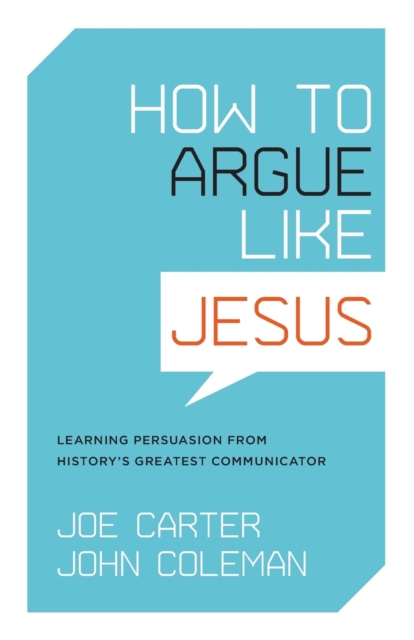 How to Argue like Jesus : Learning Persuasion from History's Greatest Communicator, Paperback / softback Book