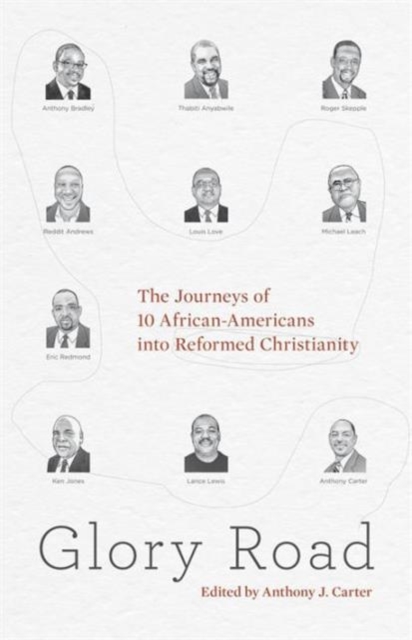 Glory Road : The Journeys of 10 African-Americans into Reformed Christianity, Paperback / softback Book
