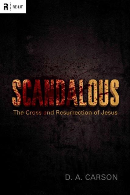 Scandalous : The Cross and Resurrection of Jesus, Paperback / softback Book