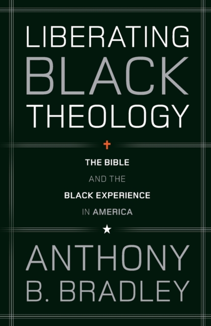 Liberating Black Theology : The Bible and the Black Experience in America, Paperback / softback Book