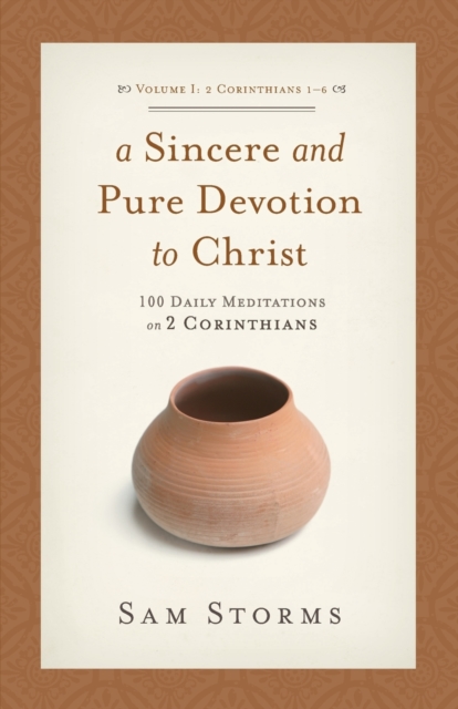 A Sincere and Pure Devotion to Christ, Volume 1 : 100 Daily Meditations on 2 Corinthians (2 Corinthians 1-6), Paperback / softback Book