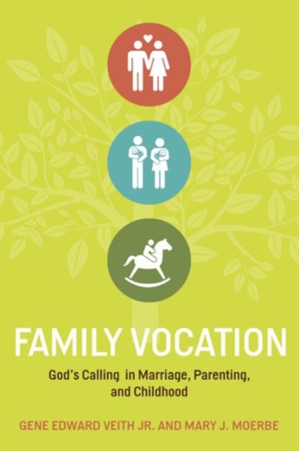 Family Vocation : God's Calling in Marriage, Parenting, and Childhood, Paperback / softback Book