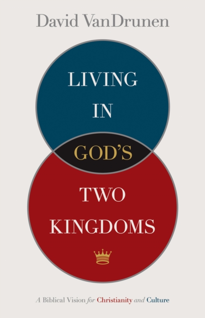 Living in God's Two Kingdoms, EPUB eBook