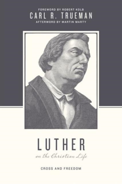 Luther on the Christian Life : Cross and Freedom, Paperback / softback Book