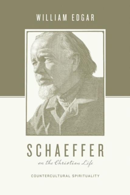 Schaeffer on the Christian Life : Countercultural Spirituality, Paperback / softback Book
