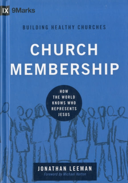 Church Membership : How the World Knows Who Represents Jesus, Hardback Book