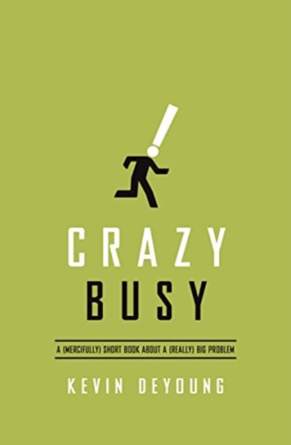 Crazy Busy : A (Mercifully) Short Book about a (Really) Big Problem, Paperback / softback Book