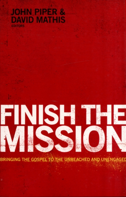 Finish the Mission : Bringing the Gospel to the Unreached and Unengaged, Paperback / softback Book