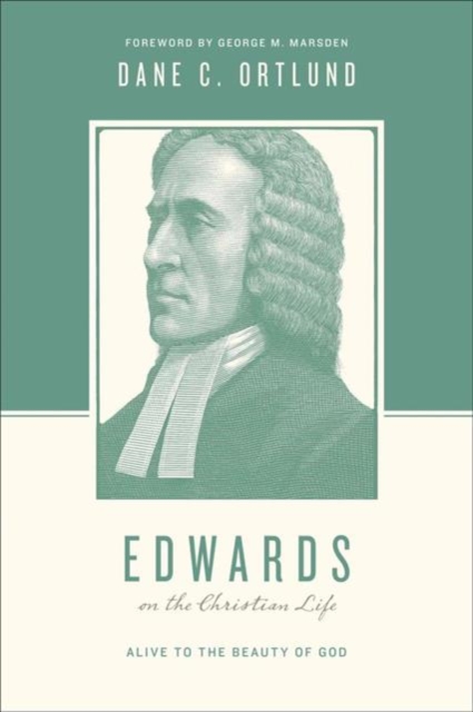 Edwards on the Christian Life : Alive to the Beauty of God, Paperback / softback Book