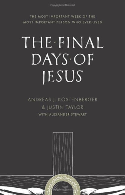 The Final Days of Jesus : The Most Important Week of the Most Important Person Who Ever Lived, Paperback / softback Book